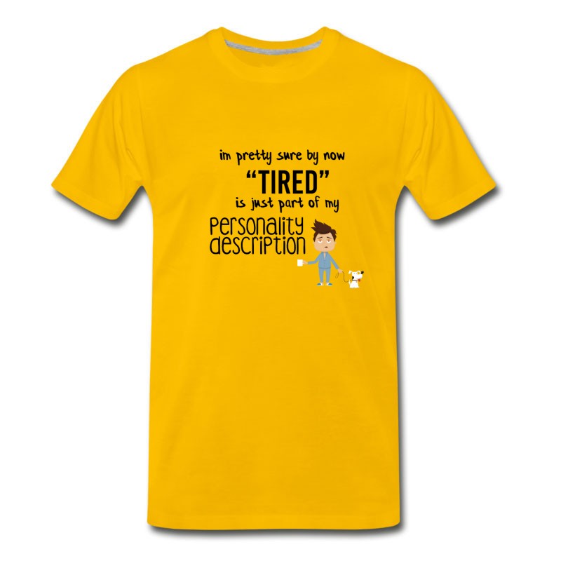 Men's I Am Pretty Sure By Now Tired T-Shirt