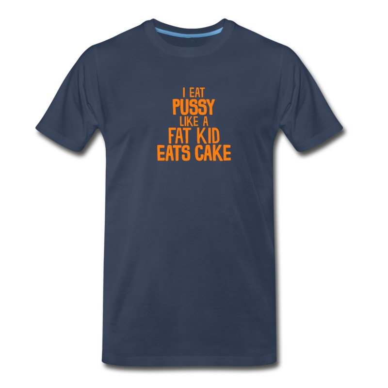 Men's I Eat Pussy Like A Fat Kid Eats Cake T Shirt T-Shirt