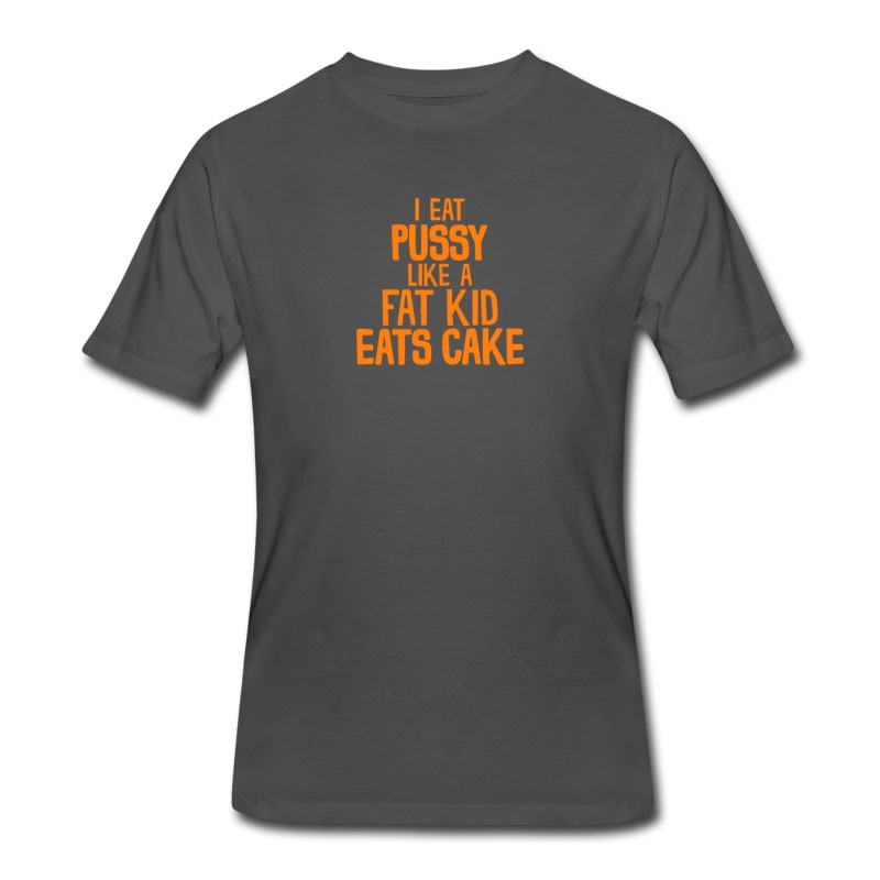 Men's I Eat Pussy Like A Fat Kid Eats Cake T Shirt T-Shirt