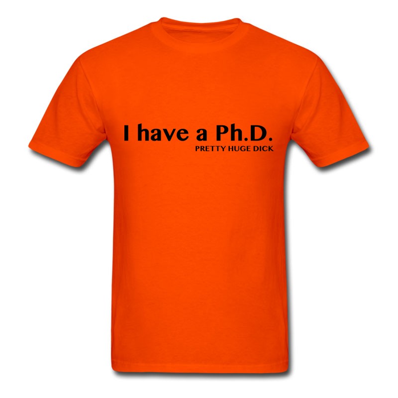 Men's I Have A PhD. Pretty Huge Dick T-Shirt