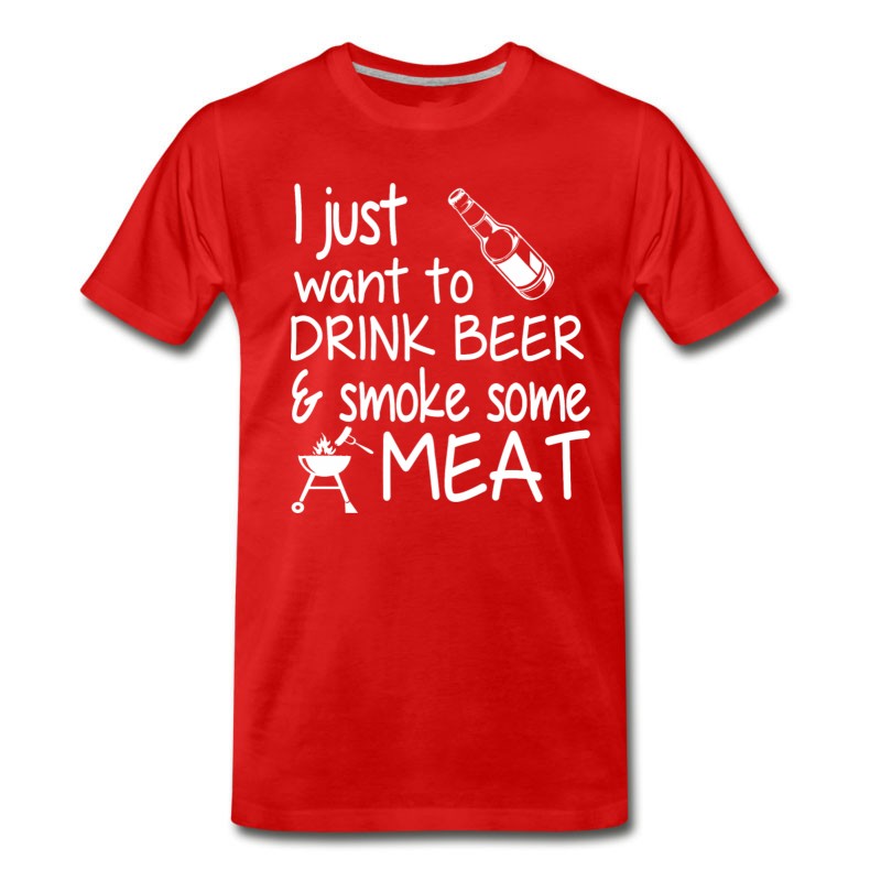 Men's I Just Want To Drink Beer And Smoke Some Meat T-Shirt