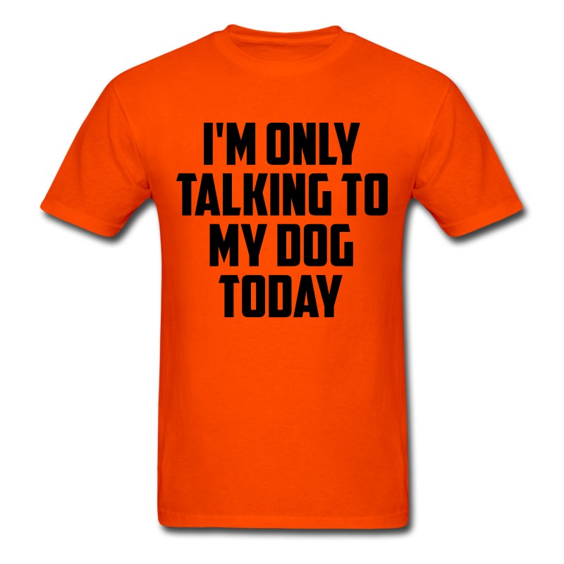 Men's I M Only Talking To My Dog Today Fun Quote T-Shirt