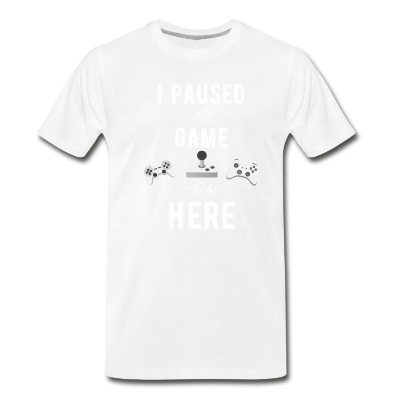 Men's I Paused My Game To Be Here T-Shirt