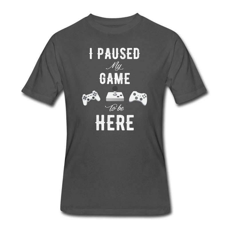 Men's I Paused My Game To Be Here T-Shirt