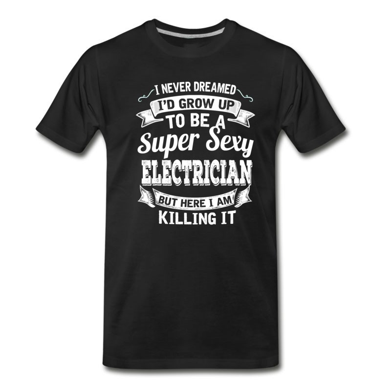 Men's I'D Grow Up To Be A Super Sexy Electrician T-Shirt