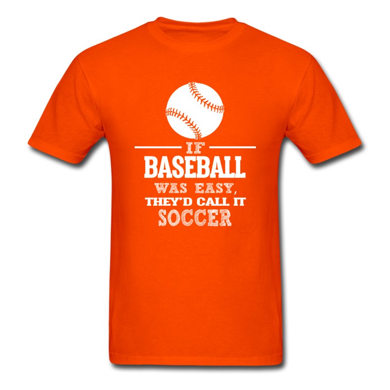 Men's If Baseball Was Easy, They'd Call It Soccer T-Shirt