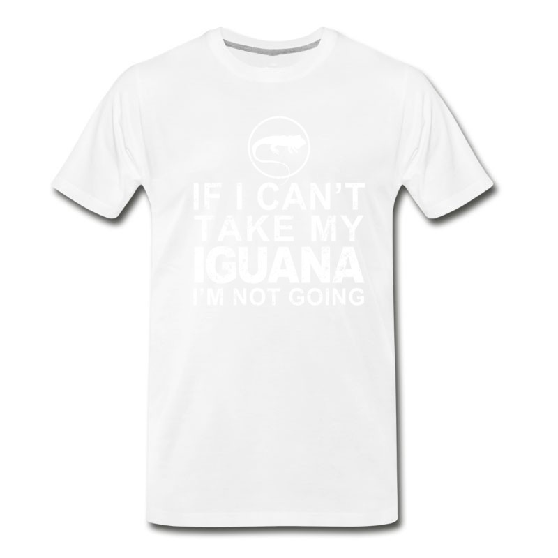 Men's If I Can't Take My Iguana I'm Not Going T-Shirt