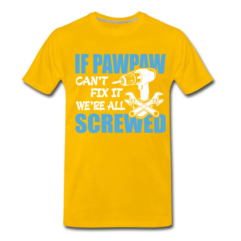 Men's If Pawpaw Can't Fix It Were It We're All Screwed T-Shirt