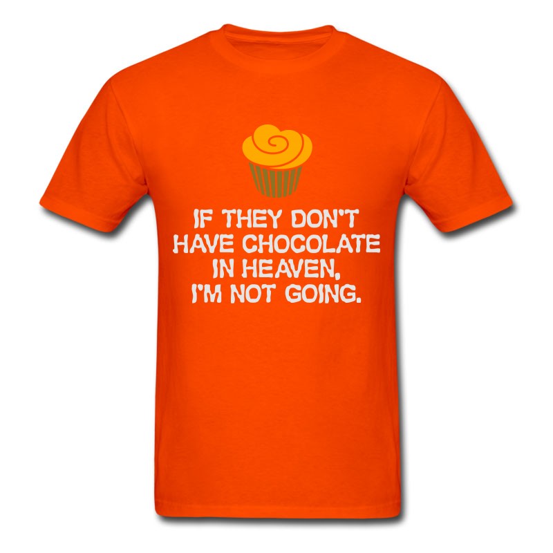 Men's If There's No Chocolate In Heaven ,I'm Not Going. T-Shirt