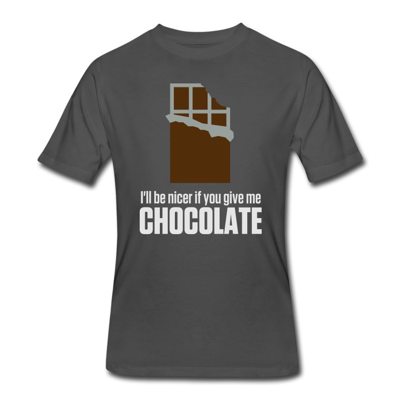 Men's If You Give Me Chocolate,I'll Be Nicer To You! T-Shirt