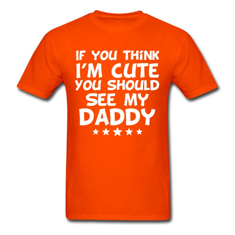 Men's If You Think I'm Cute You Should See My Daddy T-Shirt