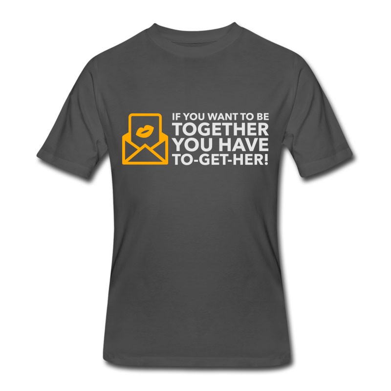 Men's If You Want To Be Together You Have To Get Her! T-Shirt