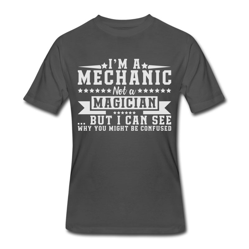 Men's I'm A Mechanic Not A Magician Be Confused T-Shirt