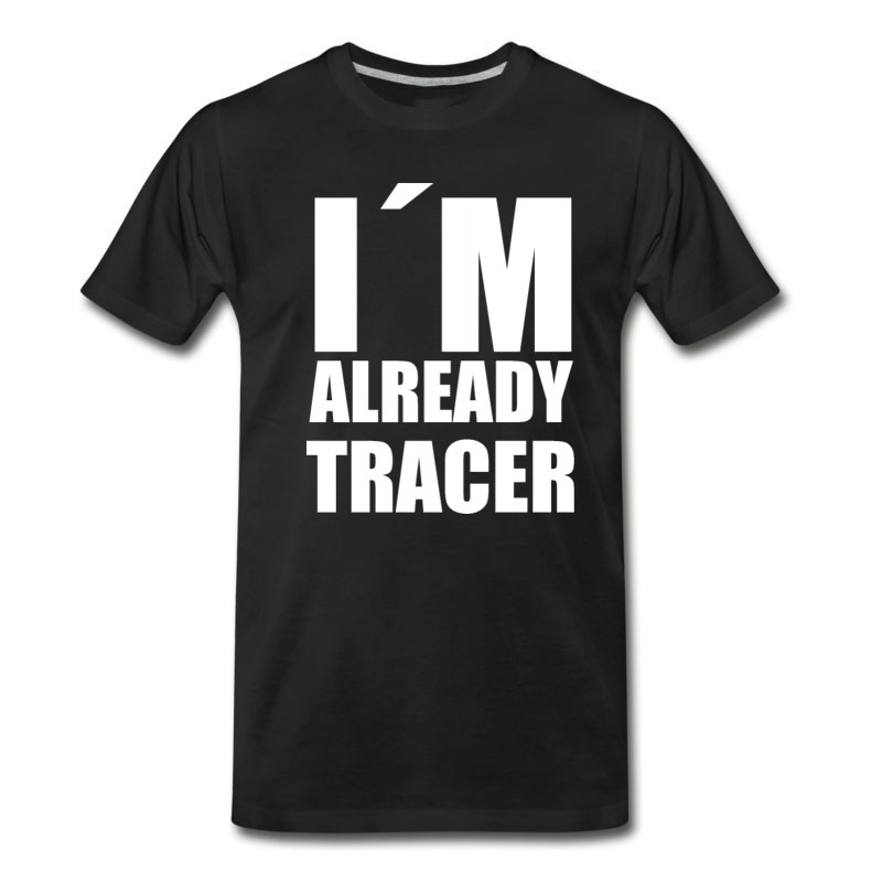 Men's I'm Already Tracer Meme Funny Gift Gag Saying T-Shirt