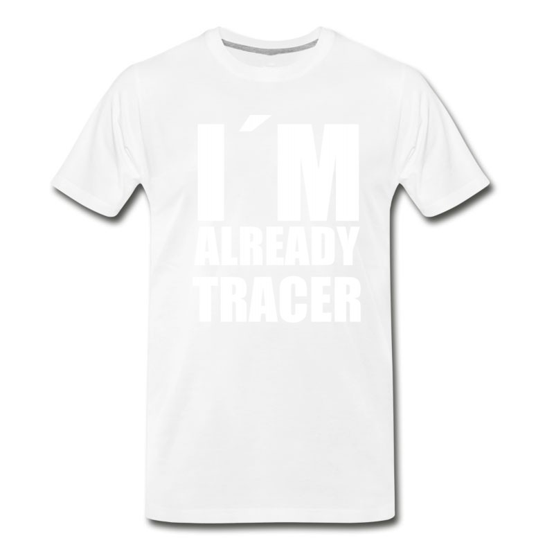 Men's I'm Already Tracer Meme Funny Gift Gag Saying T-Shirt