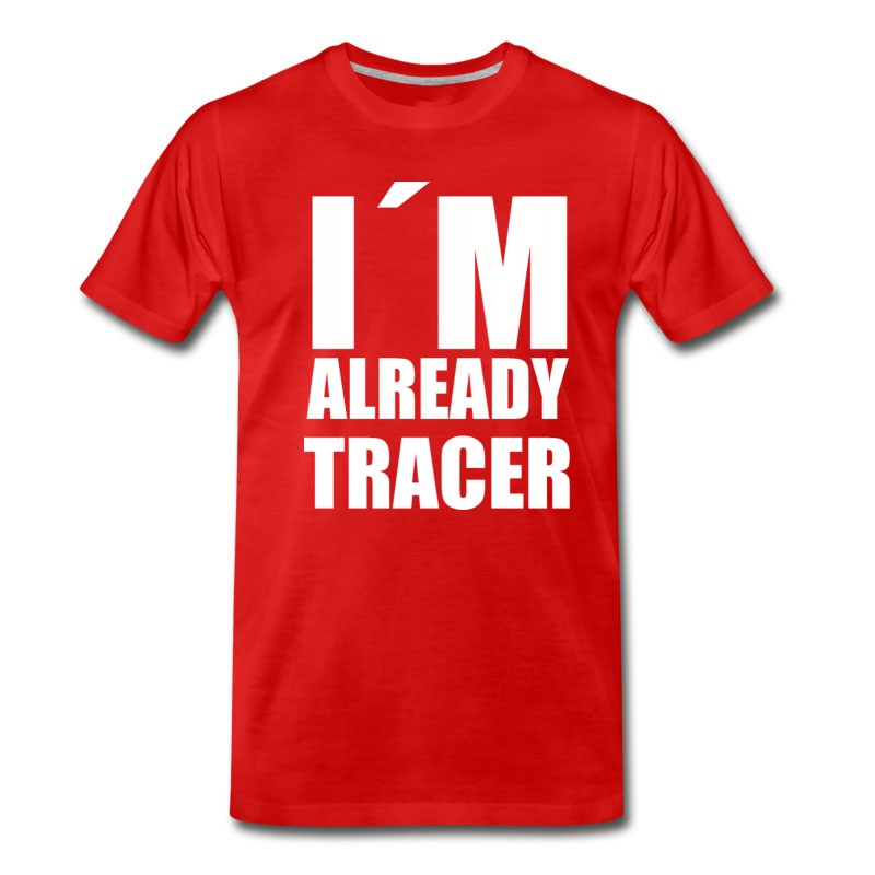 Men's I'm Already Tracer Meme Funny Gift Gag Saying T-Shirt