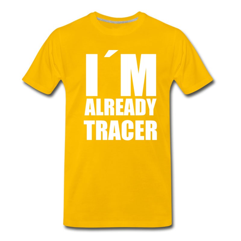 Men's I'm Already Tracer Meme Funny Gift Gag Saying T-Shirt