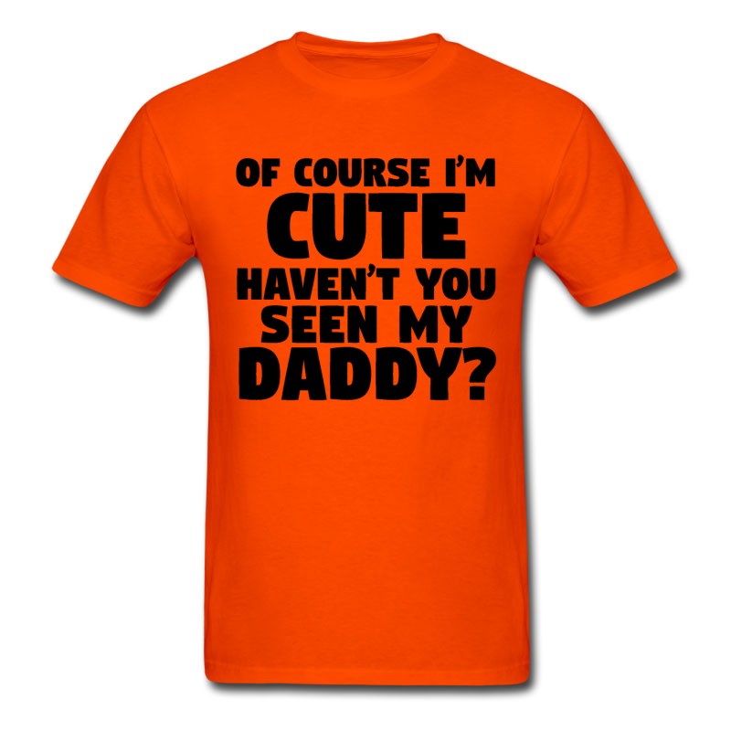 Men's I'm Cute Haven't You Seen My Daddy T-Shirt