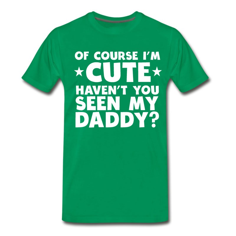 Men's I'm Cute Haven't You Seen My Daddy T-Shirt