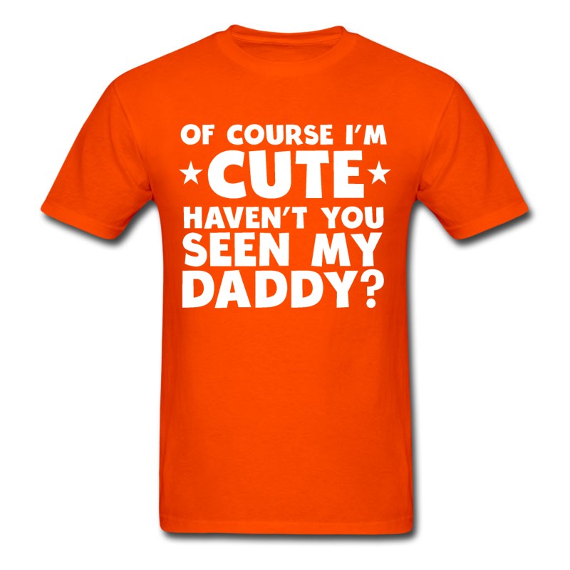 Men's I'm Cute Haven't You Seen My Daddy T-Shirt