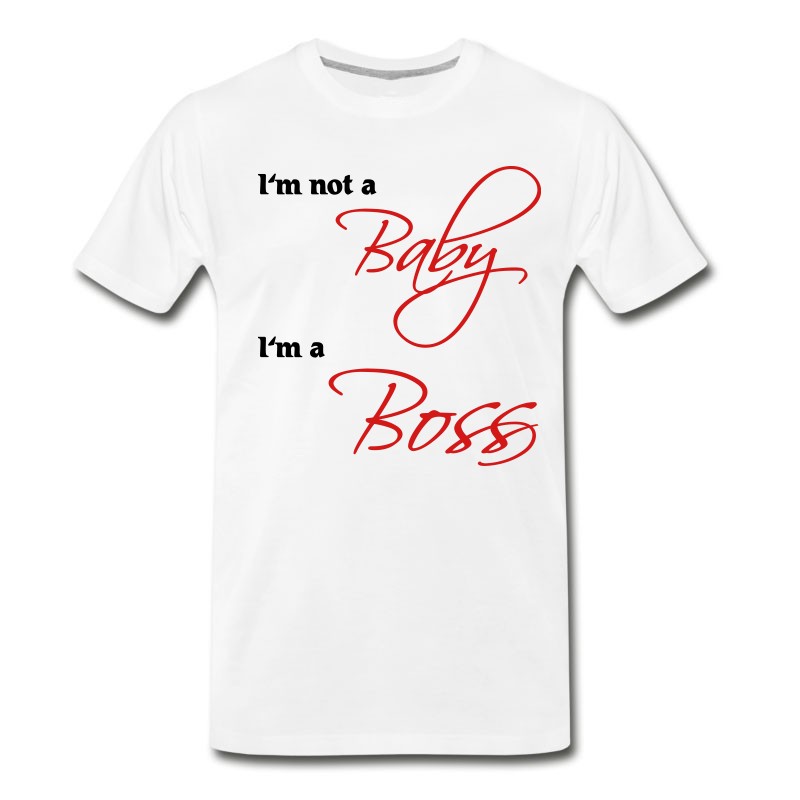 Men's I'm Not A Baby, I'm A Boss T-Shirt