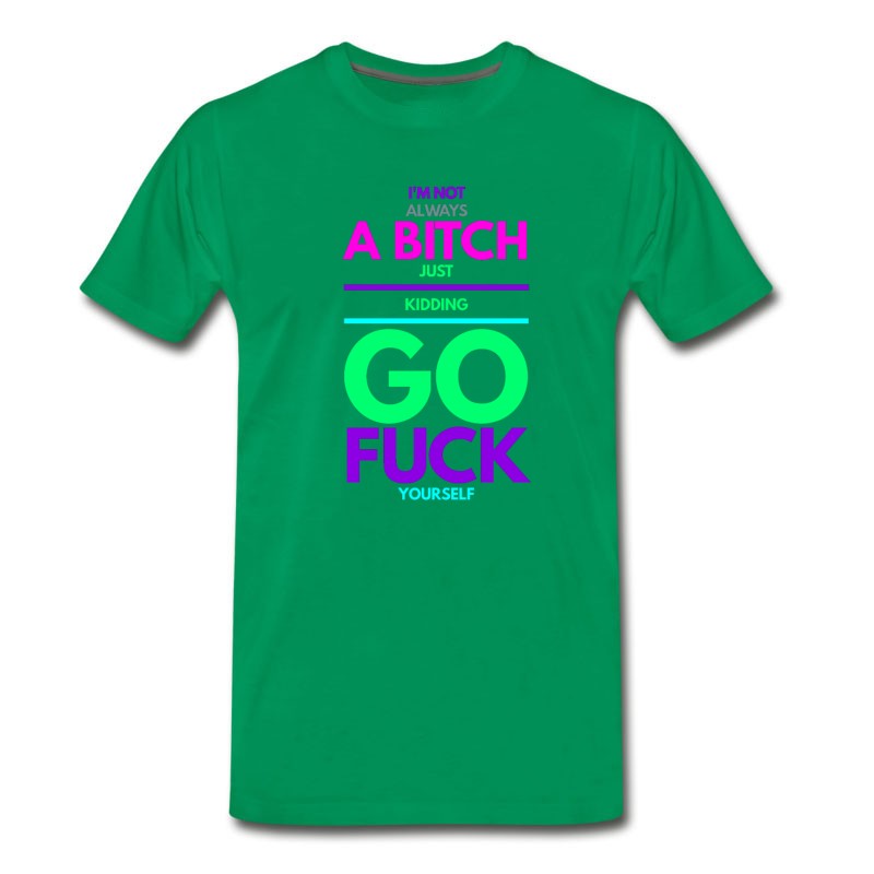 Men's I'm Not Always A Bitch Go Fuck Yourself T-Shirt