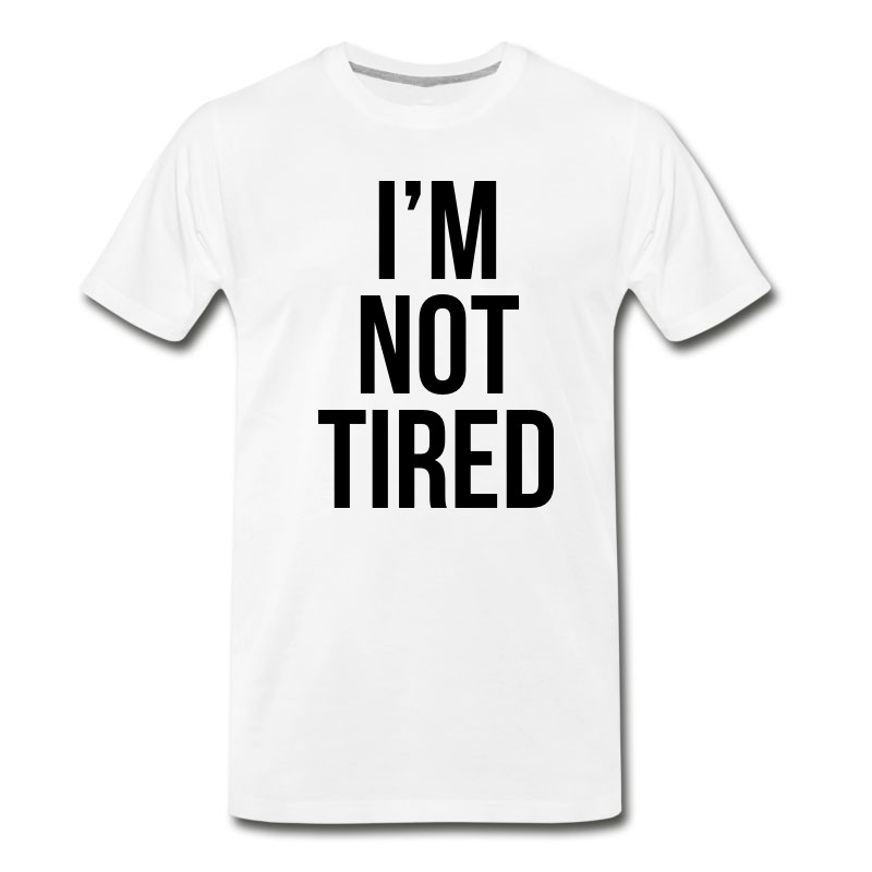 Men's I'm Not Tired T-Shirt