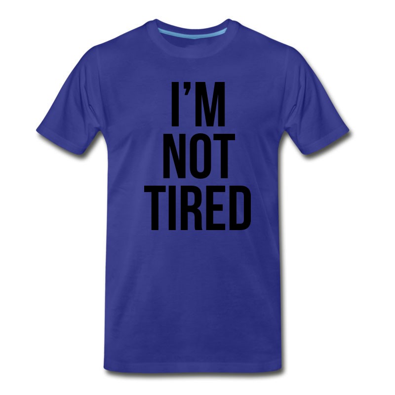 Men's I'm Not Tired T-Shirt