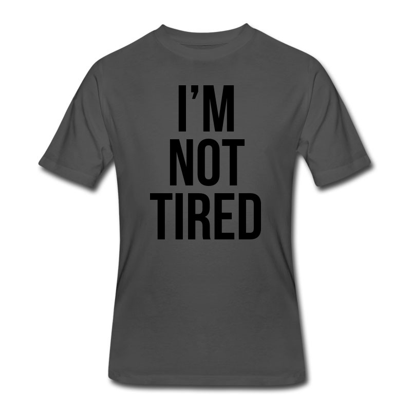 Men's I'm Not Tired T-Shirt