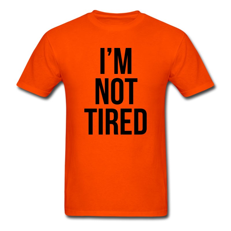 Men's I'm Not Tired T-Shirt