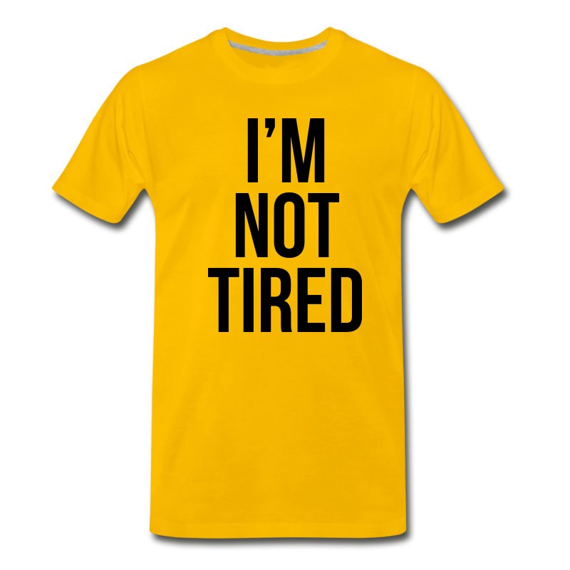 Men's I'm Not Tired T-Shirt