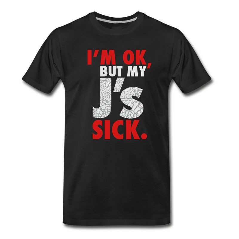 Men's I'm OK, But My J's Sick T-Shirt