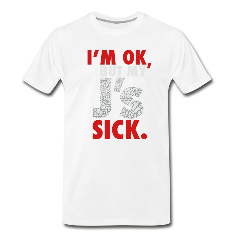 Men's I'm OK, But My J's Sick T-Shirt