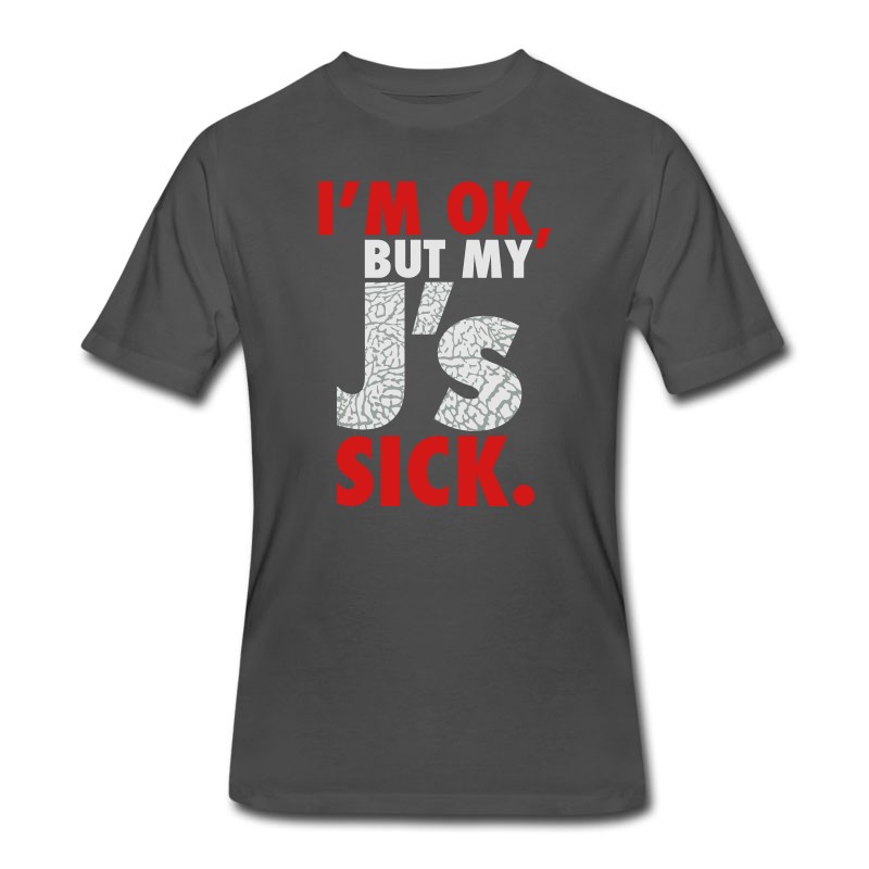 Men's I'm OK, But My J's Sick T-Shirt