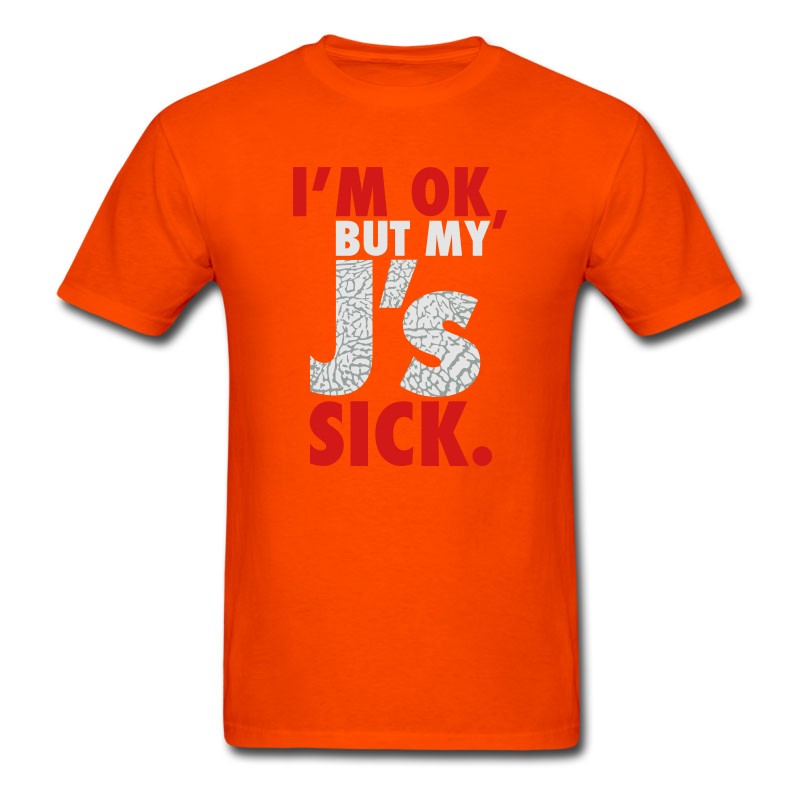 Men's I'm OK, But My J's Sick T-Shirt