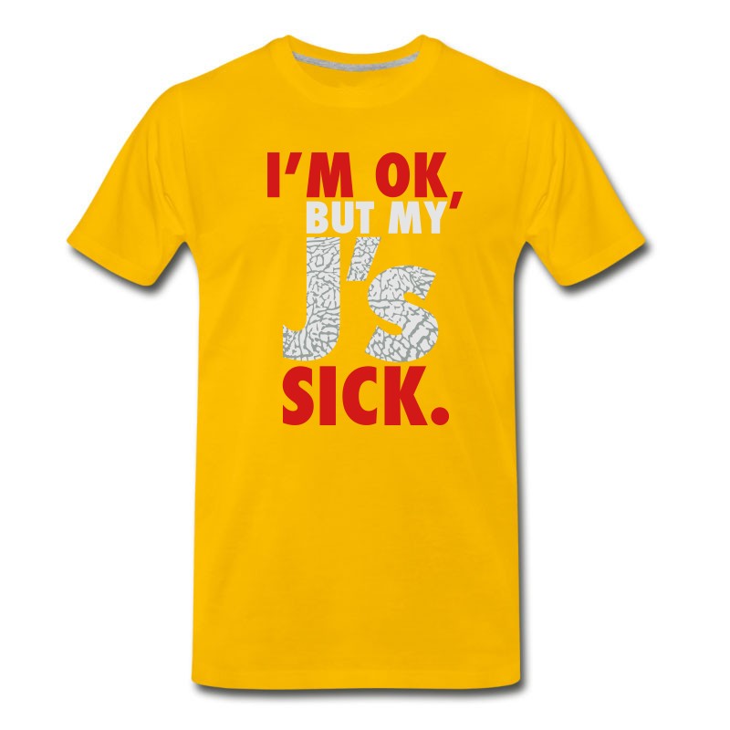 Men's I'm OK, But My J's Sick T-Shirt