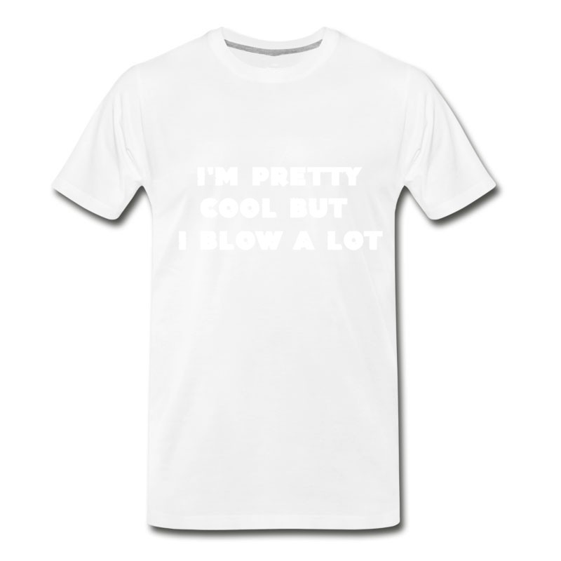 Men's I'm Pretty Cool But I Blow A Lot Sex Sayings Gifts T-Shirt