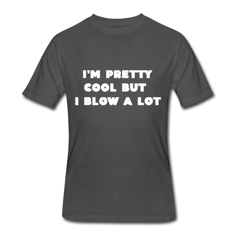 Men's I'm Pretty Cool But I Blow A Lot Sex Sayings Gifts T-Shirt