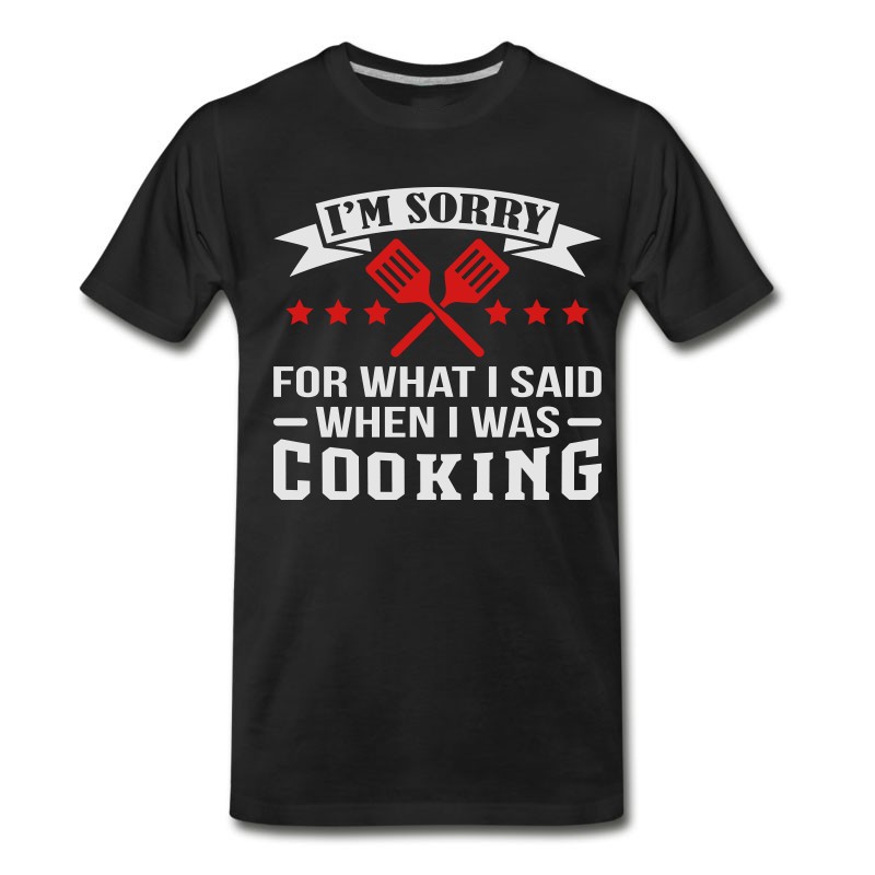 Men's I'm Sorry When I Was Cooking T-Shirt