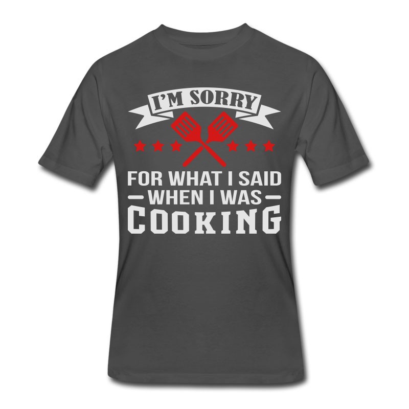 Men's I'm Sorry When I Was Cooking T-Shirt