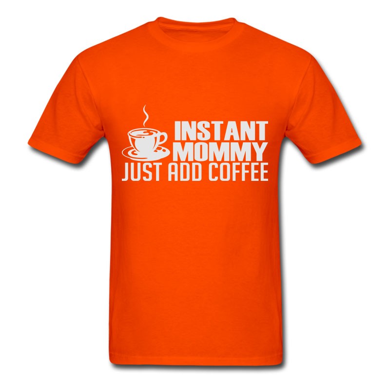 Men's Instant Mommy Just Add Coffee T-Shirt