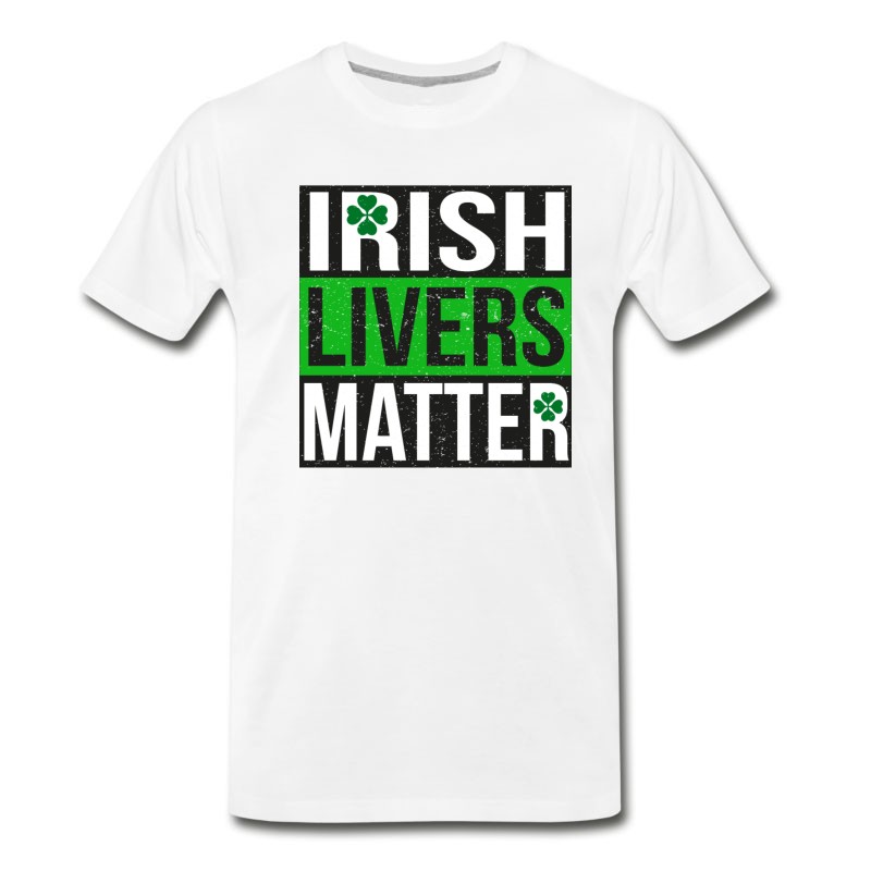 Men's Irish Livers Matter - Funny St Patricks Day Shirt T-Shirt