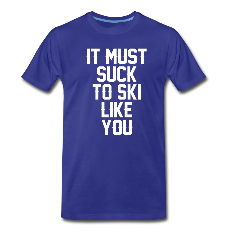 Men's It Must Suck To Ski Like You T-Shirt