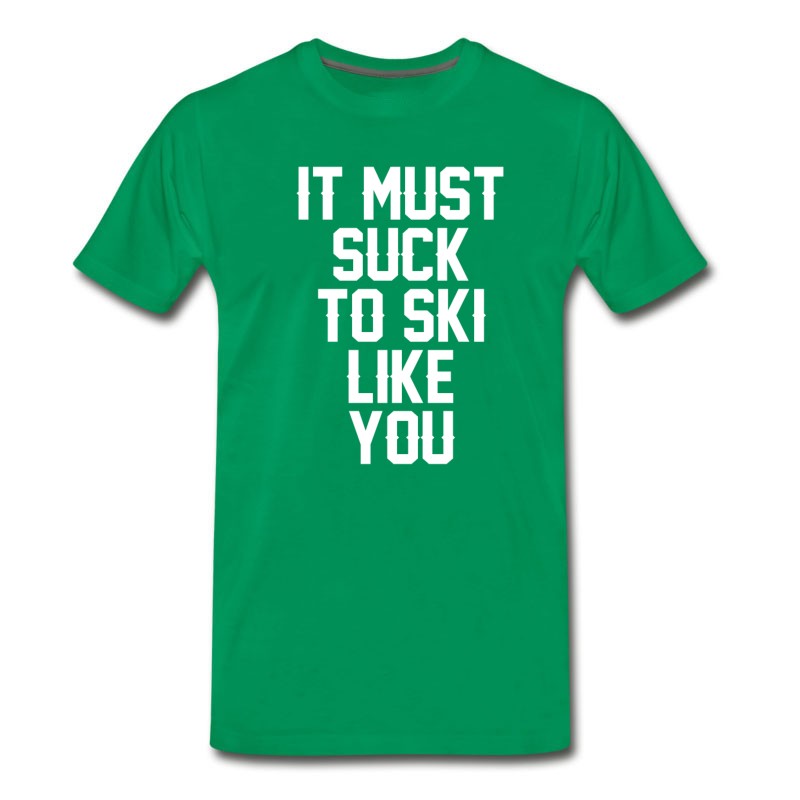 Men's It Must Suck To Ski Like You T-Shirt