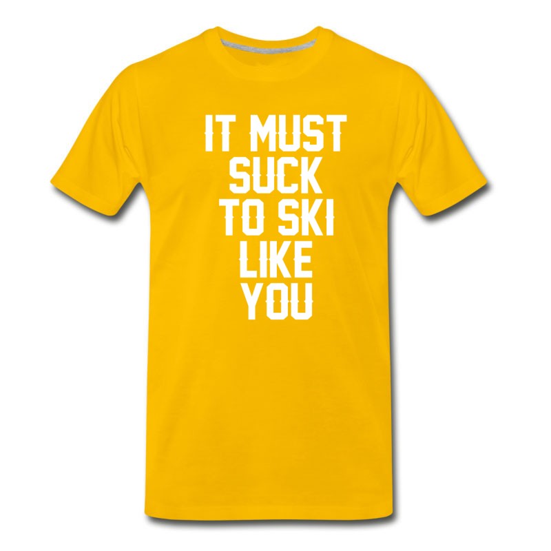 Men's It Must Suck To Ski Like You T-Shirt