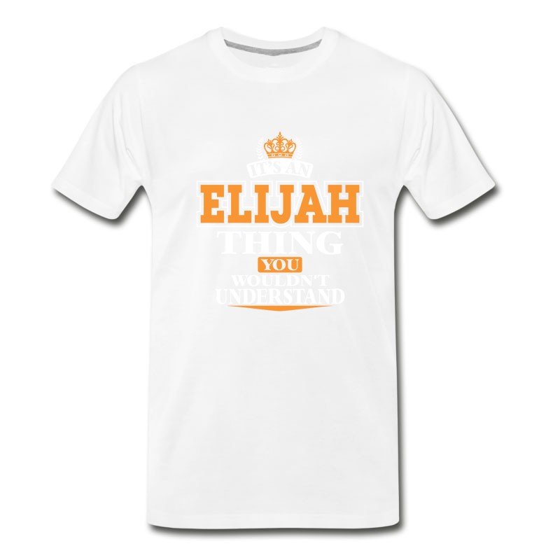 Men's ITS AN ELIJAH THING YOU WOULDN’T UNDERSTAND T-Shirt