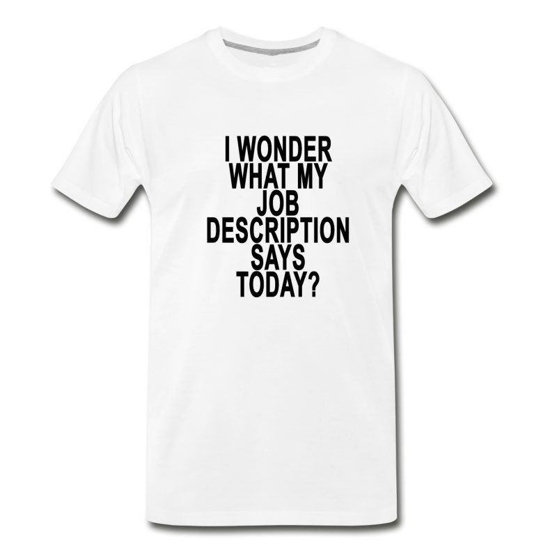 Men's I_wonder_what_my_job_description_says_to T-Shirt