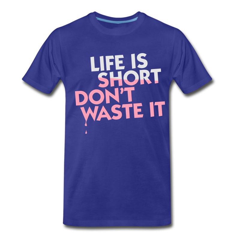 Men's Life Is Short. Do Not Waste It! T-Shirt