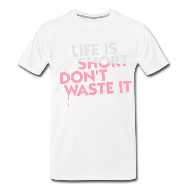 Men's Life Is Short. Do Not Waste It! T-Shirt