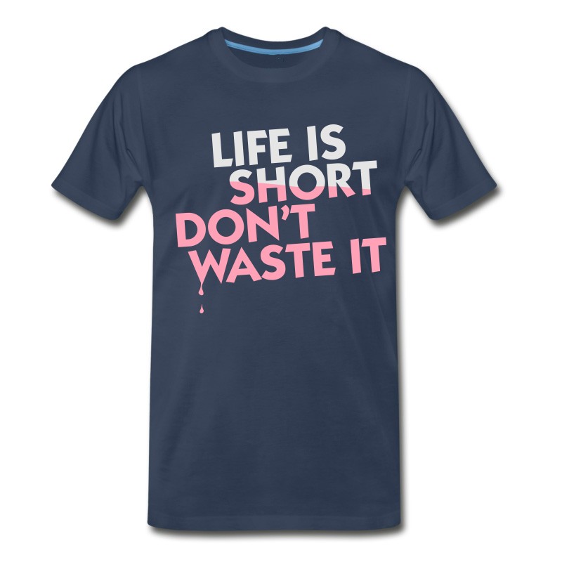 Men's Life Is Short. Do Not Waste It! T-Shirt